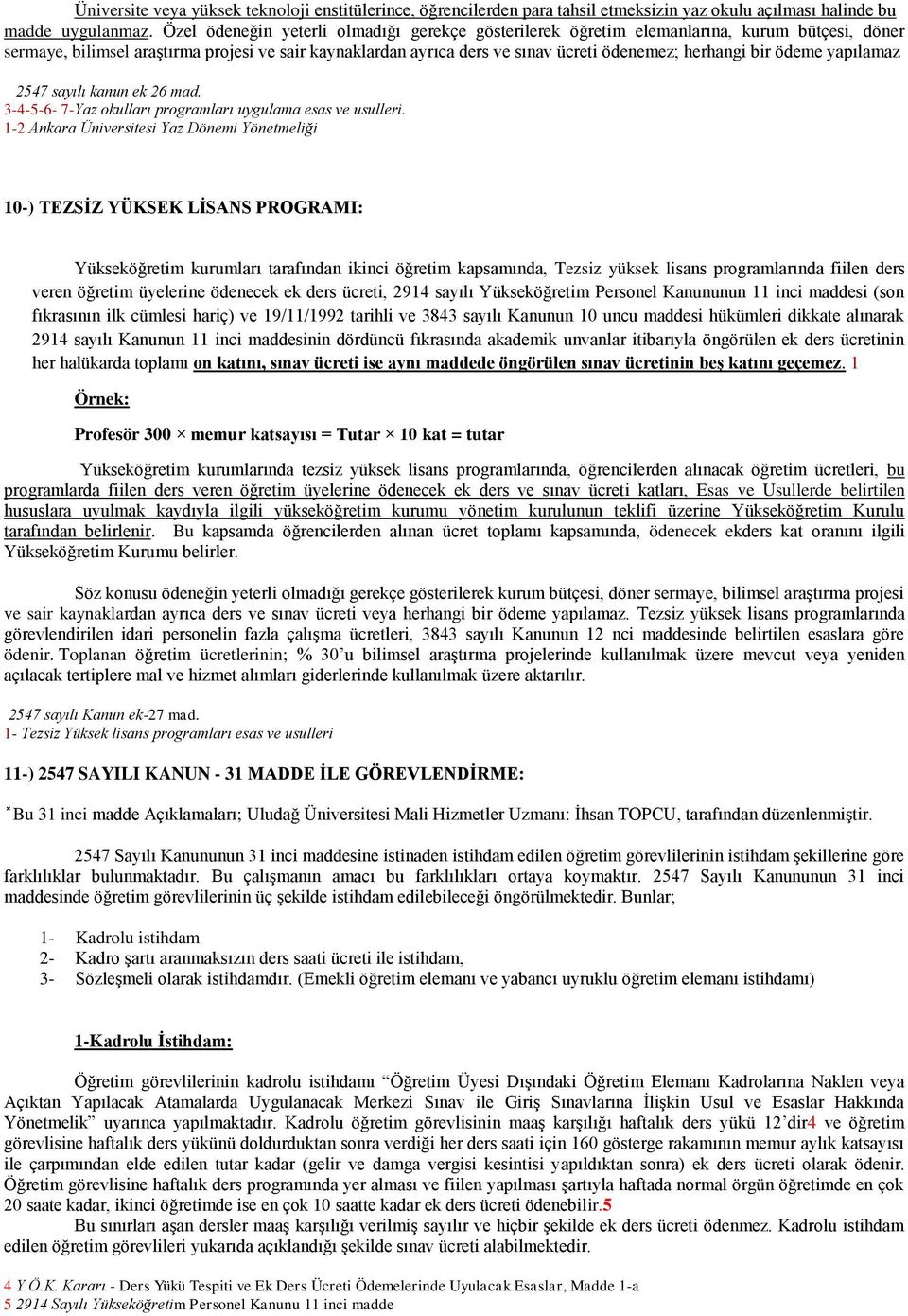 bir ödeme yapılamaz 2547 sayılı kanun ek 26 mad. 3-4-5-6- 7-Yaz okulları programları uygulama esas ve usulleri.