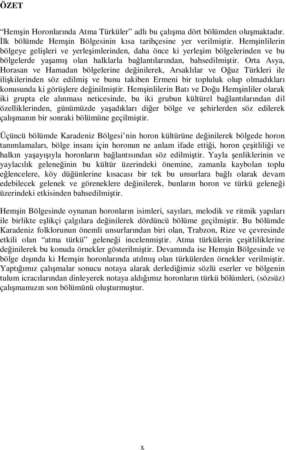 Orta Asya, Horasan ve Hamadan bölgelerine değinilerek, Arsaklılar ve Oğuz Türkleri ile ilişkilerinden söz edilmiş ve bunu takiben Ermeni bir topluluk olup olmadıkları konusunda ki görüşlere