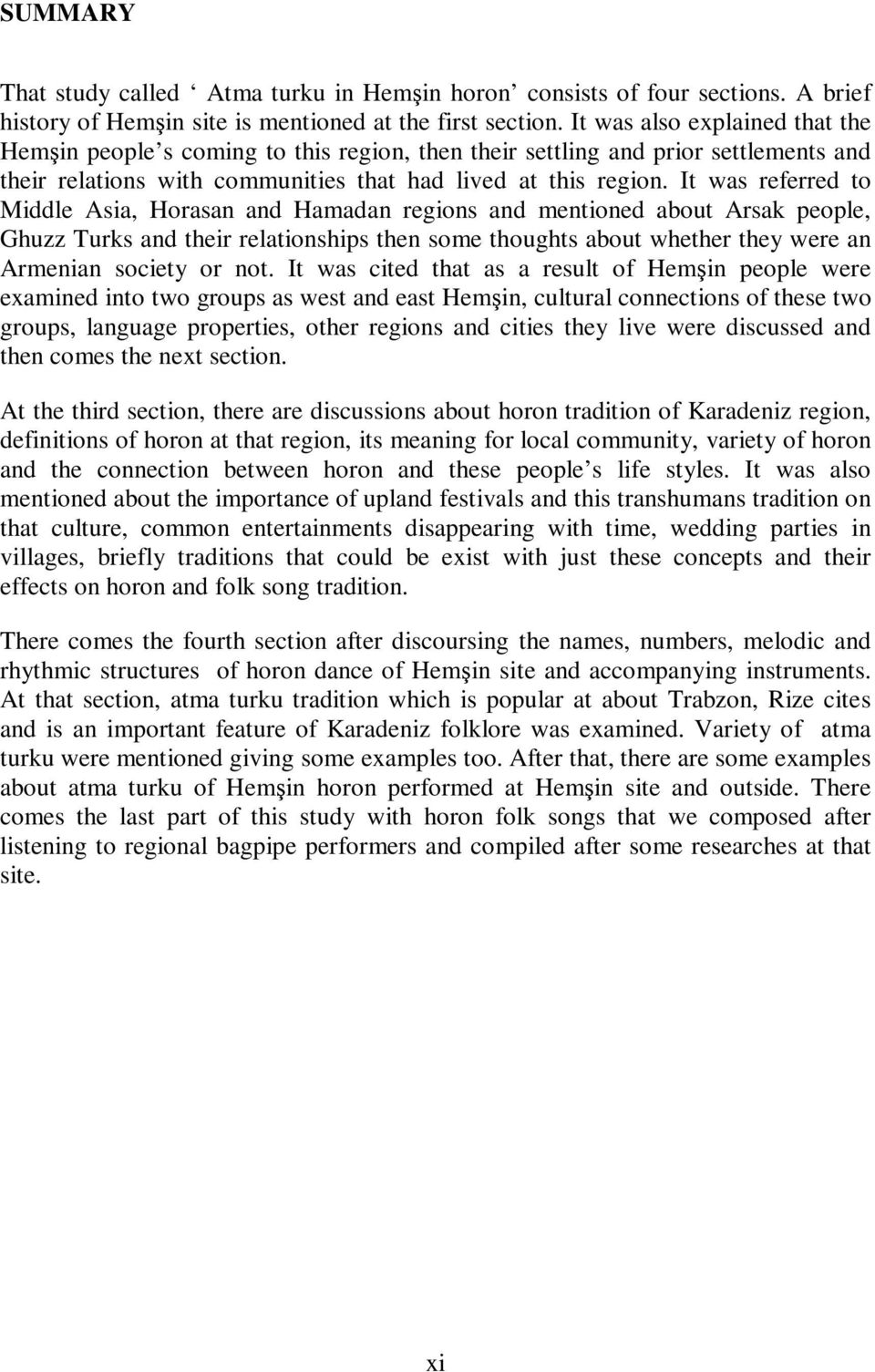 It was referred to Middle Asia, Horasan and Hamadan regions and mentioned about Arsak people, Ghuzz Turks and their relationships then some thoughts about whether they were an Armenian society or not.