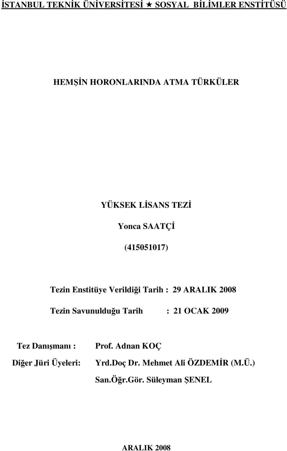 29 ARALIK 2008 Tezin Savunulduğu Tarih : 21 OCAK 2009 Tez Danışmanı : Diğer Jüri