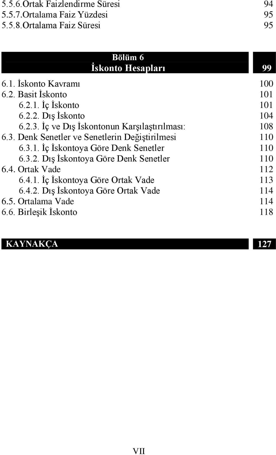 3.1. İç İskontoya Göre Denk Senetler 6.3.2. Dış İskontoya Göre Denk Senetler 6.4. Ortak Vade 6.4.1. İç İskontoya Göre Ortak Vade 6.4.2. Dış İskontoya Göre Ortak Vade 6.