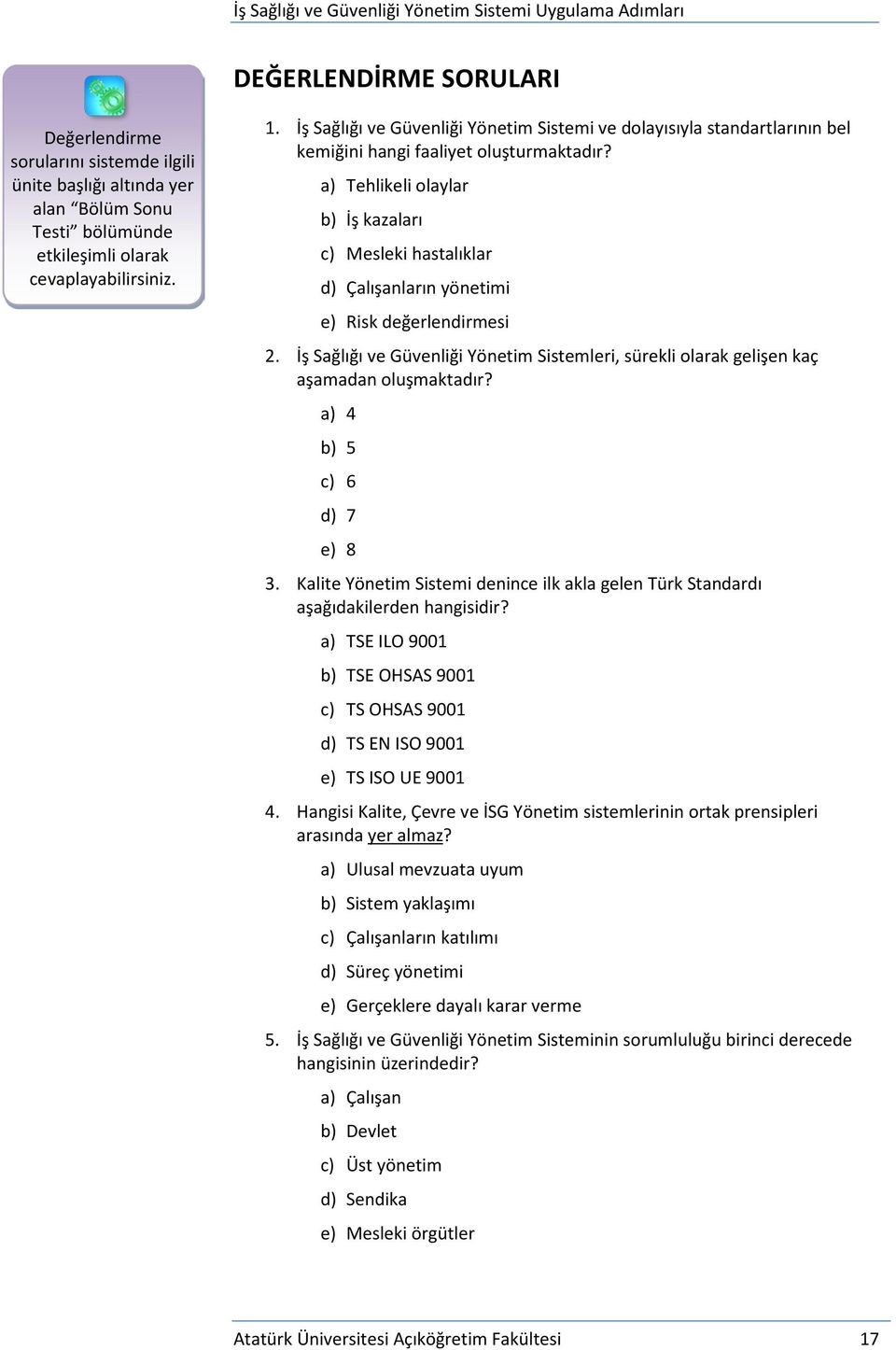 a) Tehlikeli olaylar b) İş kazaları c) Mesleki hastalıklar d) Çalışanların yönetimi e) Risk değerlendirmesi 2.