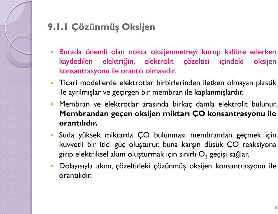 Membran ve elektrotlar arasında birkaç damla elektrolit bulunur. Membrandan geçen oksijen miktarı ÇO konsantrasyonu ile orantılıdır.