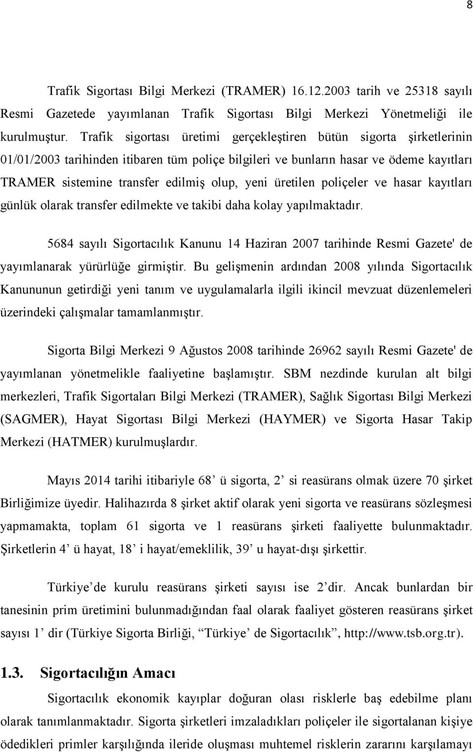 yeni üretilen poliçeler ve hasar kayıtları günlük olarak transfer edilmekte ve takibi daha kolay yapılmaktadır.