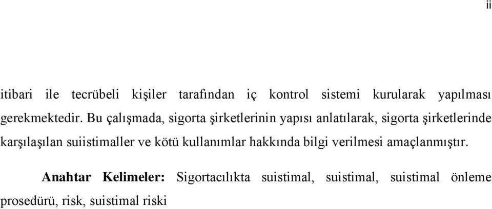 Bu çalışmada, sigorta şirketlerinin yapısı anlatılarak, sigorta şirketlerinde karşılaşılan