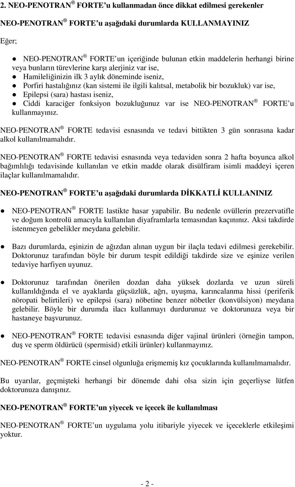 Epilepsi (sara) hastası iseniz, Ciddi karaciğer fonksiyon bozukluğunuz var ise NEO-PENOTRAN FORTE u kullanmayınız.