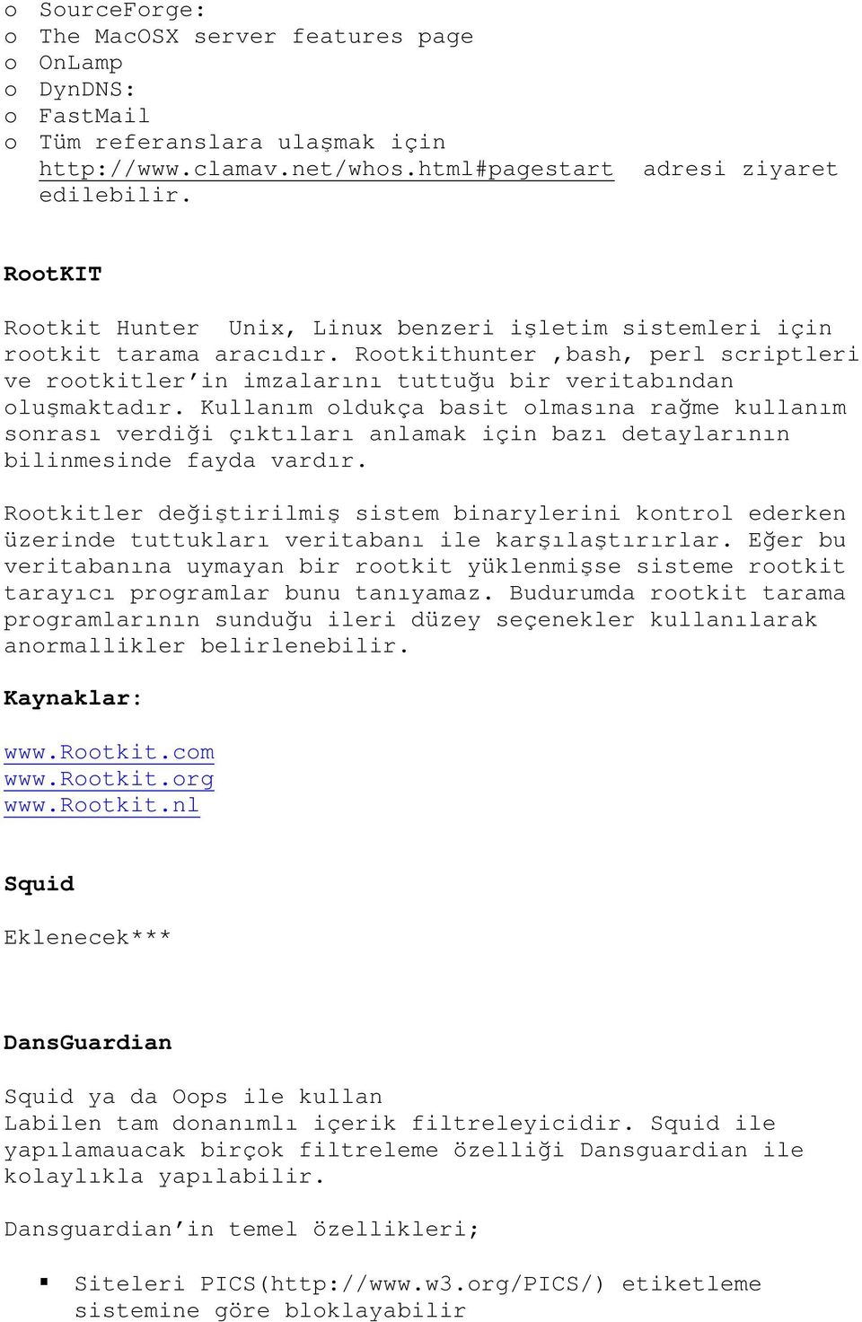 Kullanım oldukça basit olmasına rağme kullanım sonrası verdiği çıktıları anlamak için bazı detaylarının bilinmesinde fayda vardır.