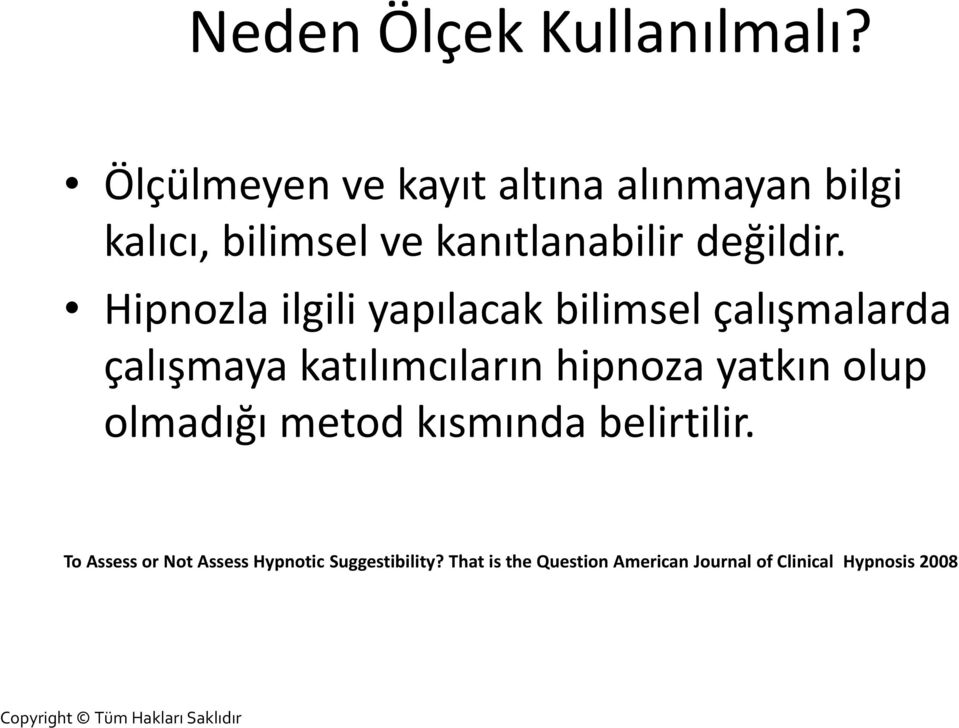 Hipnozla ilgili yapılacak bilimsel çalışmalarda çalışmaya katılımcıların hipnoza yatkın