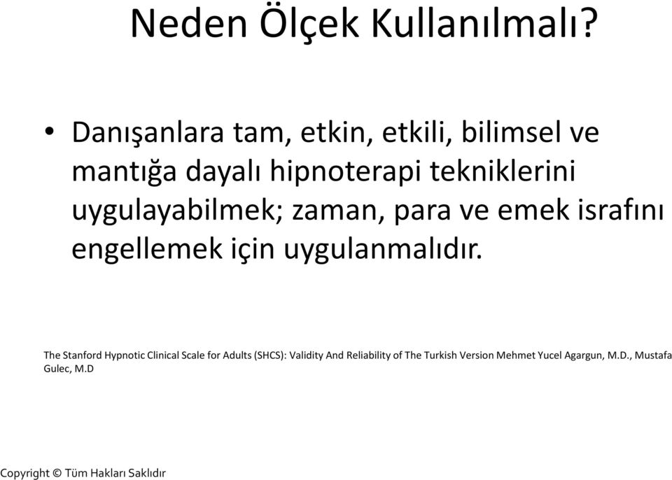 uygulayabilmek; zaman, para ve emek israfını engellemek için uygulanmalıdır.