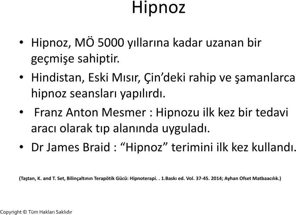 Franz Anton Mesmer : Hipnozu ilk kez bir tedavi aracı olarak tıp alanında uyguladı.