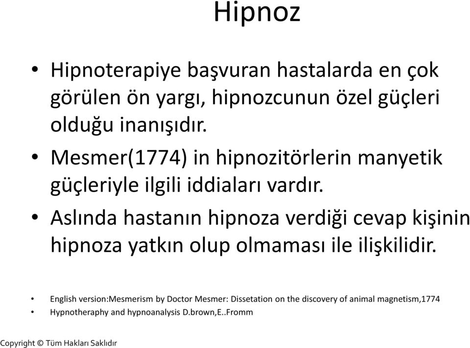 Aslında hastanın hipnoza verdiği cevap kişinin hipnoza yatkın olup olmaması ile ilişkilidir.