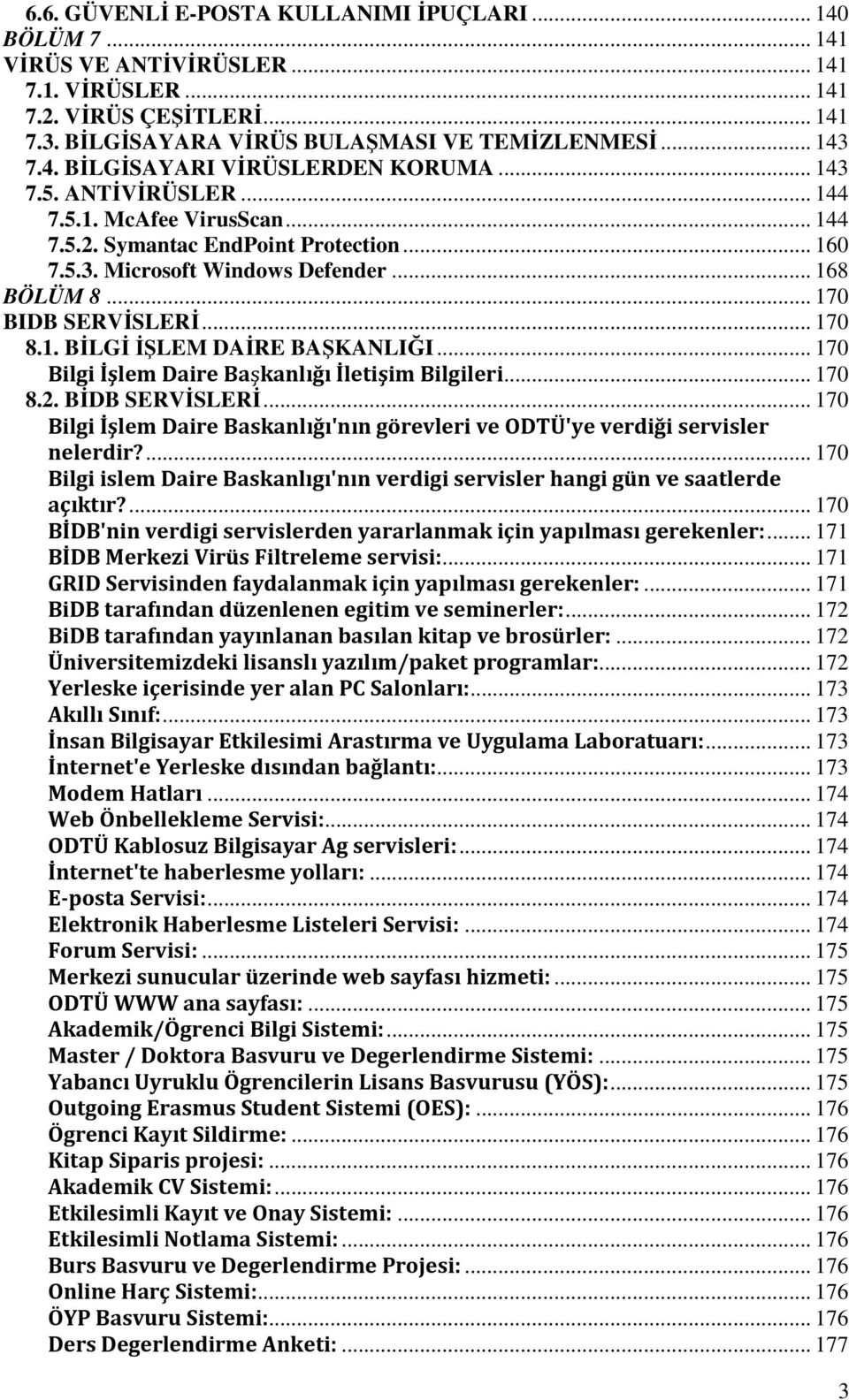 .. 170 Bilgi İşlem Daire Başkanlığı İletişim Bilgileri... 170 8.2. BĐDB SERVĐSLERĐ... 170 Bilgi İşlem Daire Baskanlığı'nın görevleri ve ODTÜ'ye verdiği servisler nelerdir?