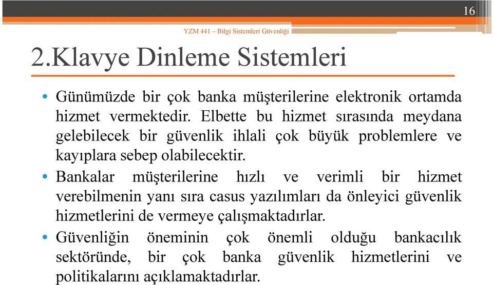 Bankalar müşterilerineş hızlı ve verimli bir hizmet verebilmenin yanı sıra casus yazılımları da önleyici güvenlik hizmetlerini de