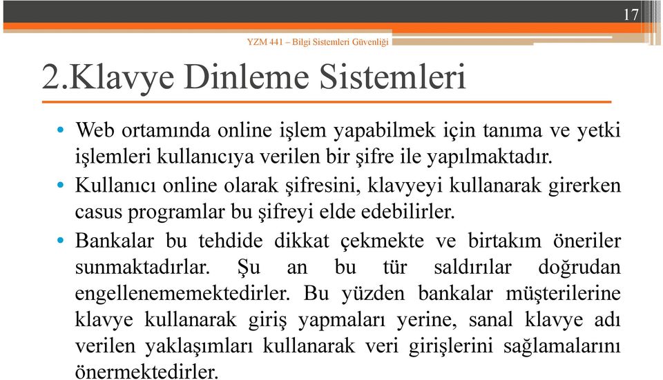 Bankalar bu tehdide dikkat çekmekte ve birtakım öneriler sunmaktadırlar. Şu an bu tür saldırılar doğrudan engellenememektedirler.