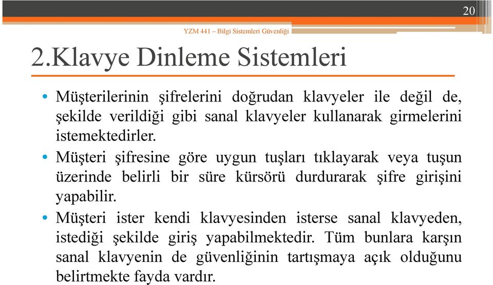 Müşteri şifresine göre uygun tuşları tıklayarak veya tuşun üzerinde belirli bir süre kürsörü durdurarak şifre girişini ş