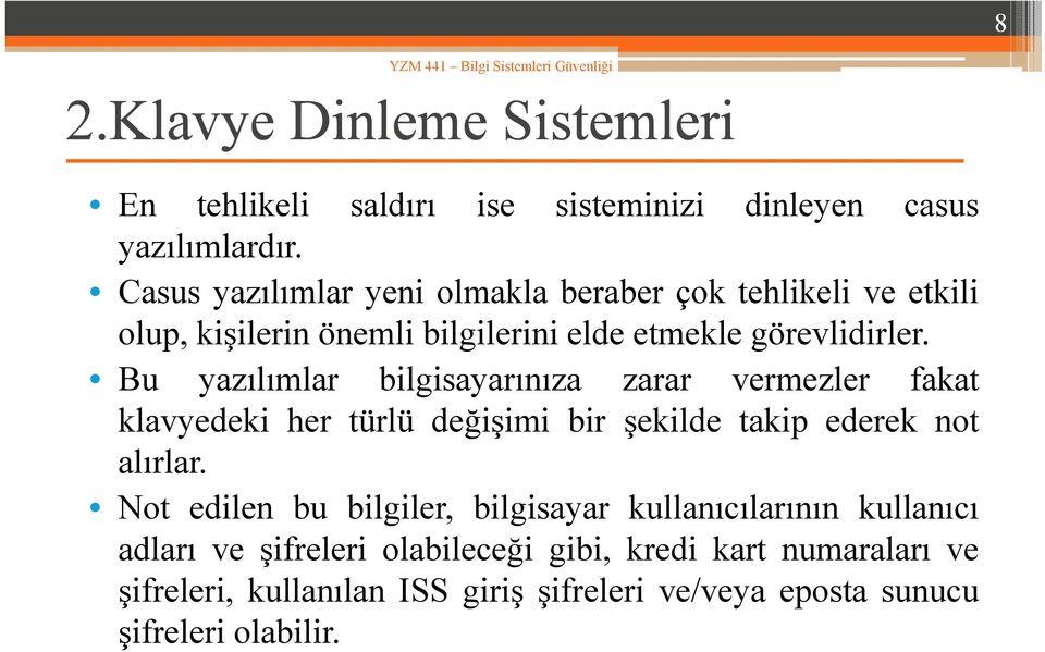 Bu yazılımlar bilgisayarınıza zarar vermezler fakat klavyedeki her türlü değişimi bir şekilde takip ederek not alırlar.