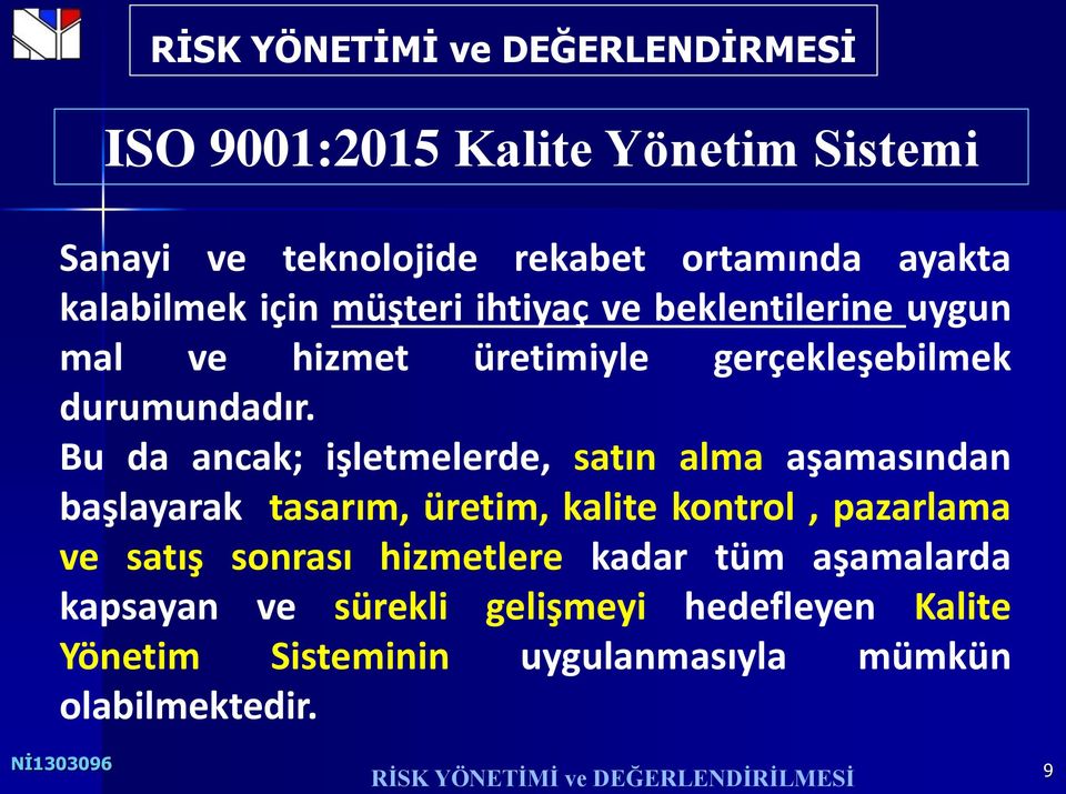 Bu da ancak; işletmelerde, satın alma aşamasından başlayarak tasarım, üretim, kalite kontrol, pazarlama ve satış