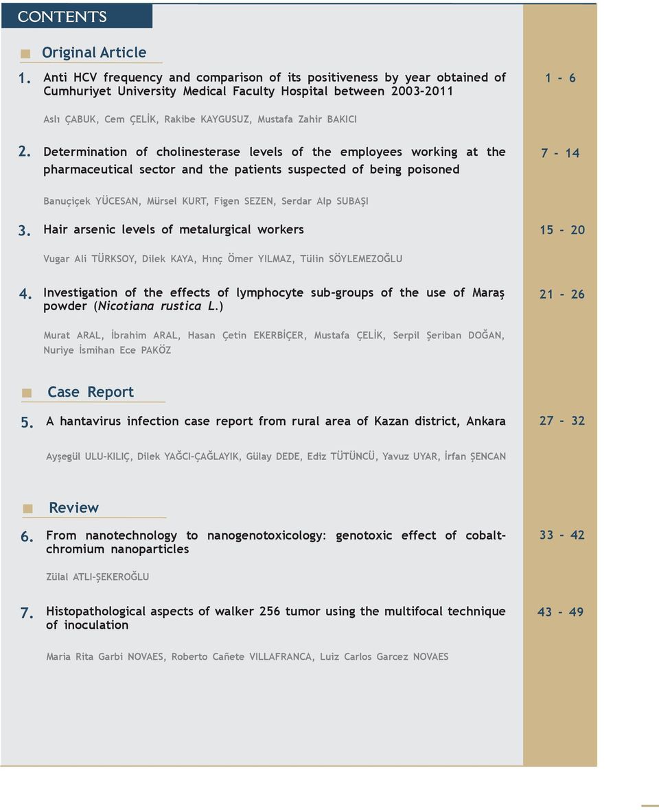 Mustafa Zahir BAKICI 1-6 2. Determination of cholinesterase levels of the employees working at the pharmaceutical sector and the patients suspected of being poisoned 7-14 3.