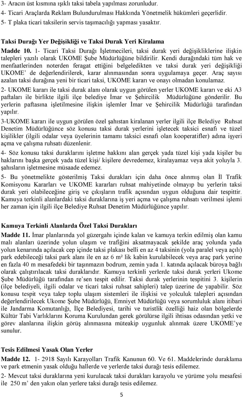 1- Ticari Taksi Durağı İşletmecileri, taksi durak yeri değişikliklerine ilişkin talepleri yazılı olarak UKOME Şube Müdürlüğüne bildirilir.