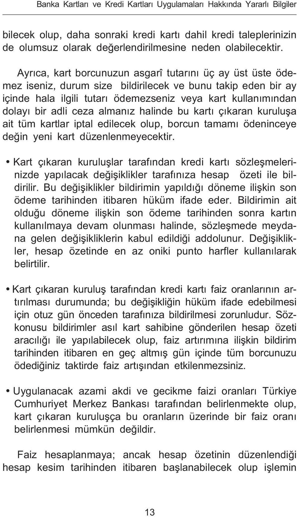 alman z halinde bu kart ç karan kurulu a ait tüm kartlar iptal edilecek olup, borcun tamam ödeninceye de in yeni kart düzenlenmeyecektir.