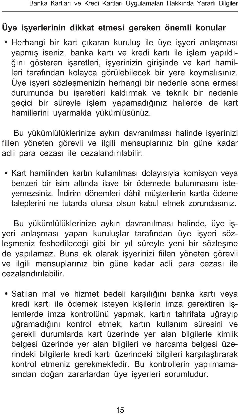 Üye i yeri sözle menizin herhangi bir nedenle sona ermesi durumunda bu i aretleri kald rmak ve teknik bir nedenle geçici bir süreyle i lem yapamad n z hallerde de kart hamillerini uyarmakla