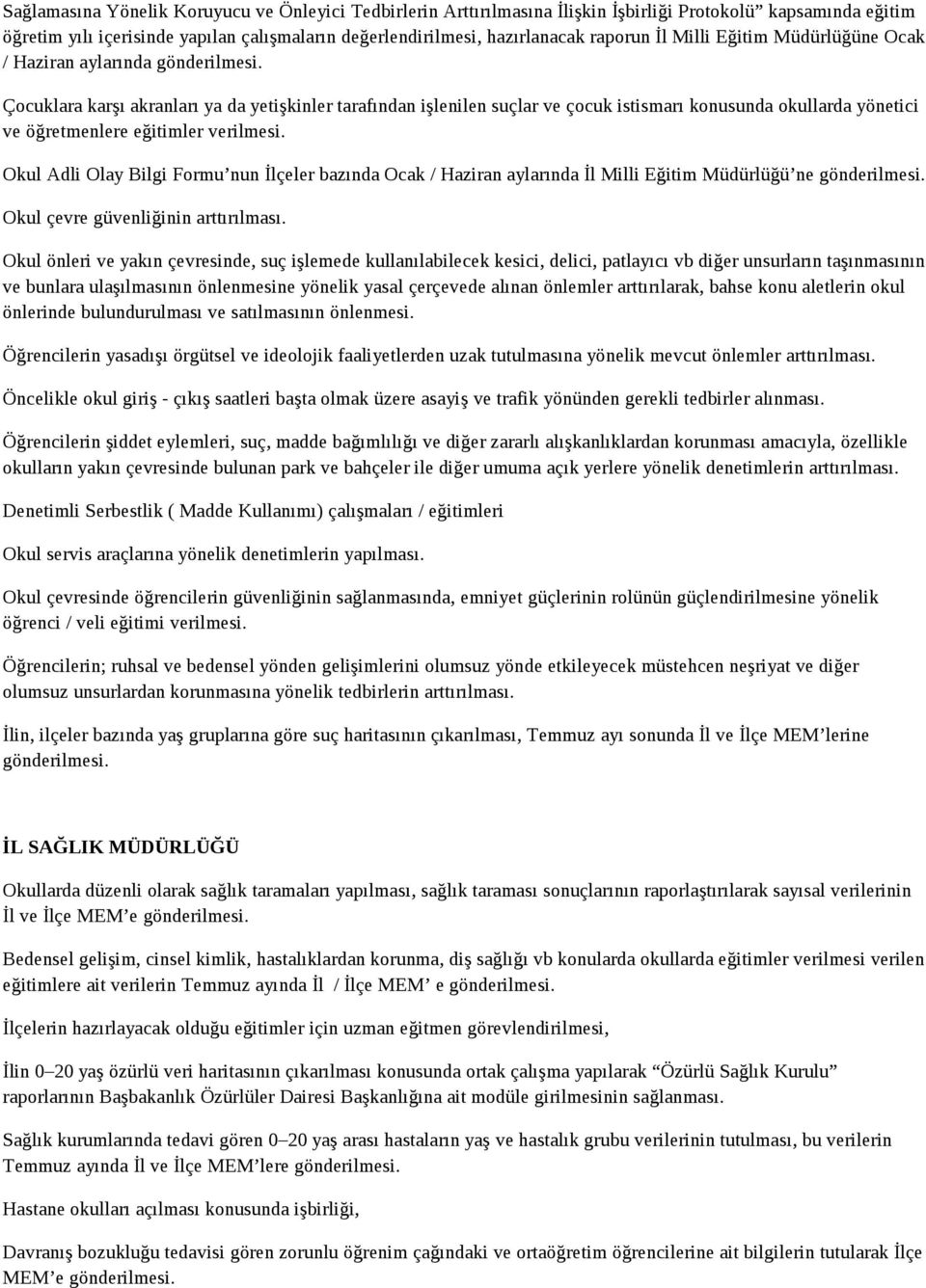 Okul Adli Olay Bilgi Formu nun İlçeler bazında Ocak / Haziran aylarında ne gönderilmesi. Okul çevre güvenliğinin arttırılması.