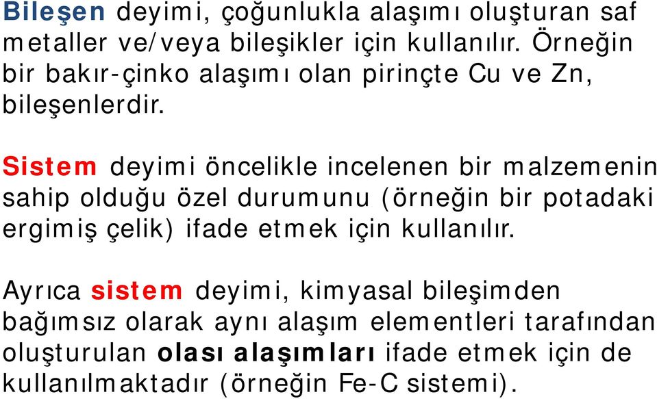 Sistem deyimi öncelikle incelenen bir malzemenin sahip olduğu özel durumunu (örneğin bir potadaki ergimiş çelik) ifade