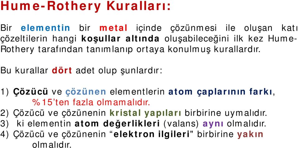 Bu kurallar dört adet olup şunlardır: 1) Çözücü ve çözünen elementlerin atom çaplarının farkı, %15'ten fazla olmamalıdır.