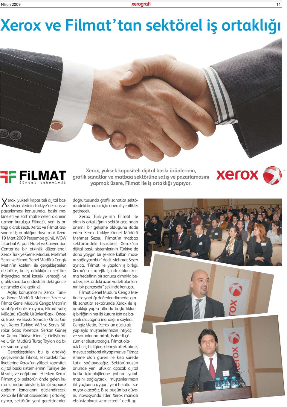 Xerox, yüksek kapasiteli dijital baskı sistemlerinin Türkiye de satış ve pazarlaması konusunda, baskı makineleri ve sarf malzemeleri alanının uzman kuruluşu Filmat ı, yeni iş ortağı olarak seçti.