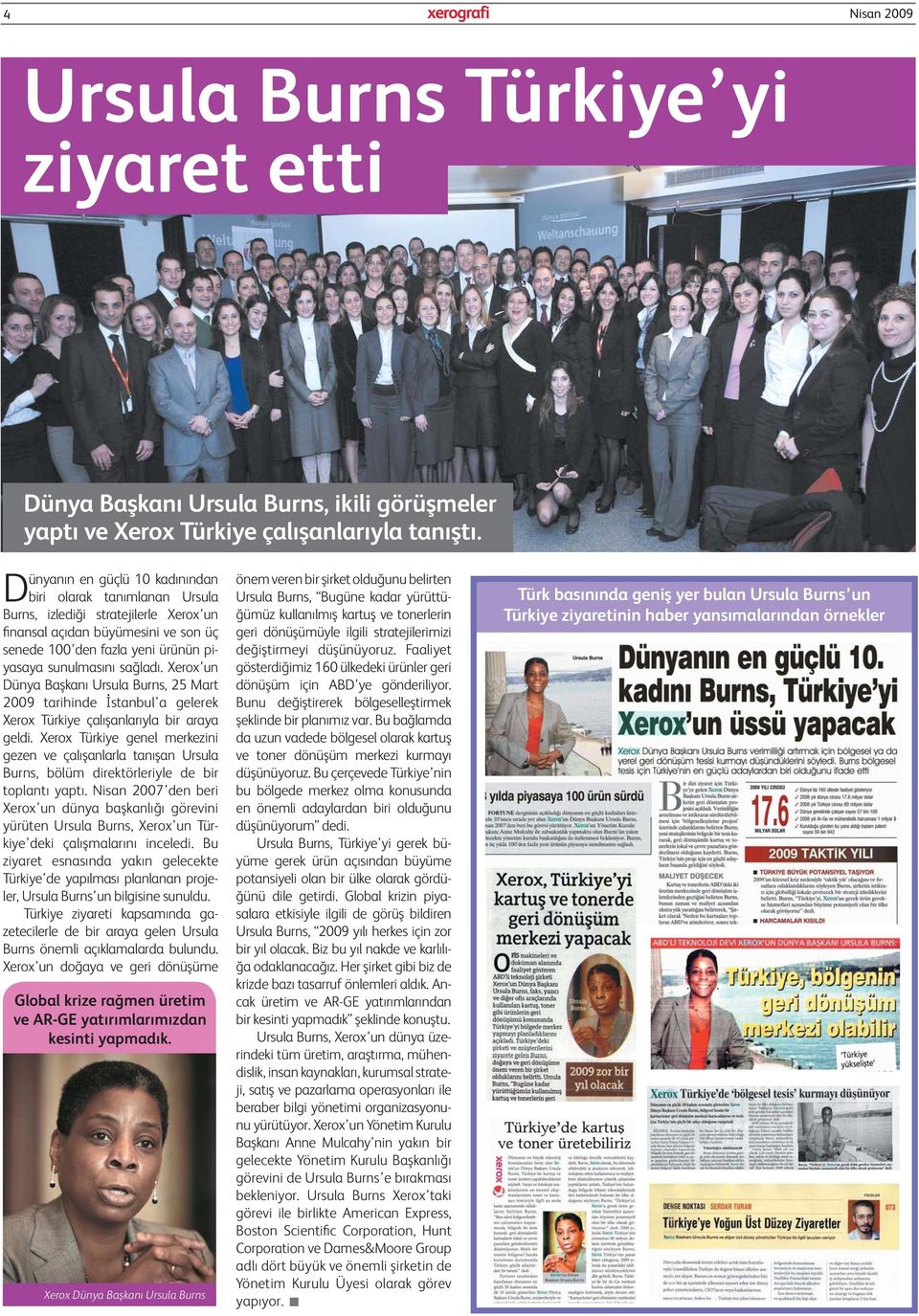 Xerox un Dünya Başkanı Ursula Burns, 25 Mart 2009 tarihinde İstanbul a gelerek Xerox Türkiye çalışanlarıyla bir araya geldi.