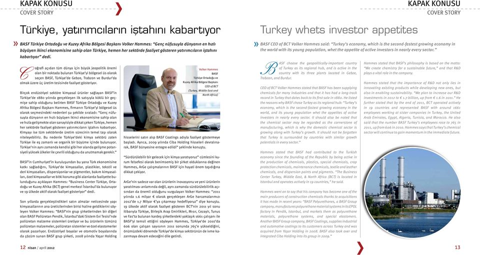 BASF CEO of BCT Volker Hammes said: Turkey s economy, which is the second-fastest growing economy in the world with its young population, whet the appetite of active investors in nearly every sector.