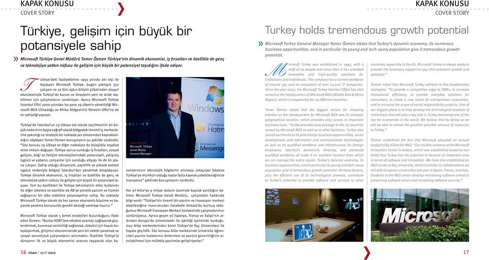 T ürkiye deki faaliyetlerine 1993 yılında altı kişi ile başlayan Microsoft Türkiye, bugün yaklaşık 350 çalışanı ve 10 bini aşkın bilişim şirketinden oluşan ekosistemiyle Türkiye de kurum ve