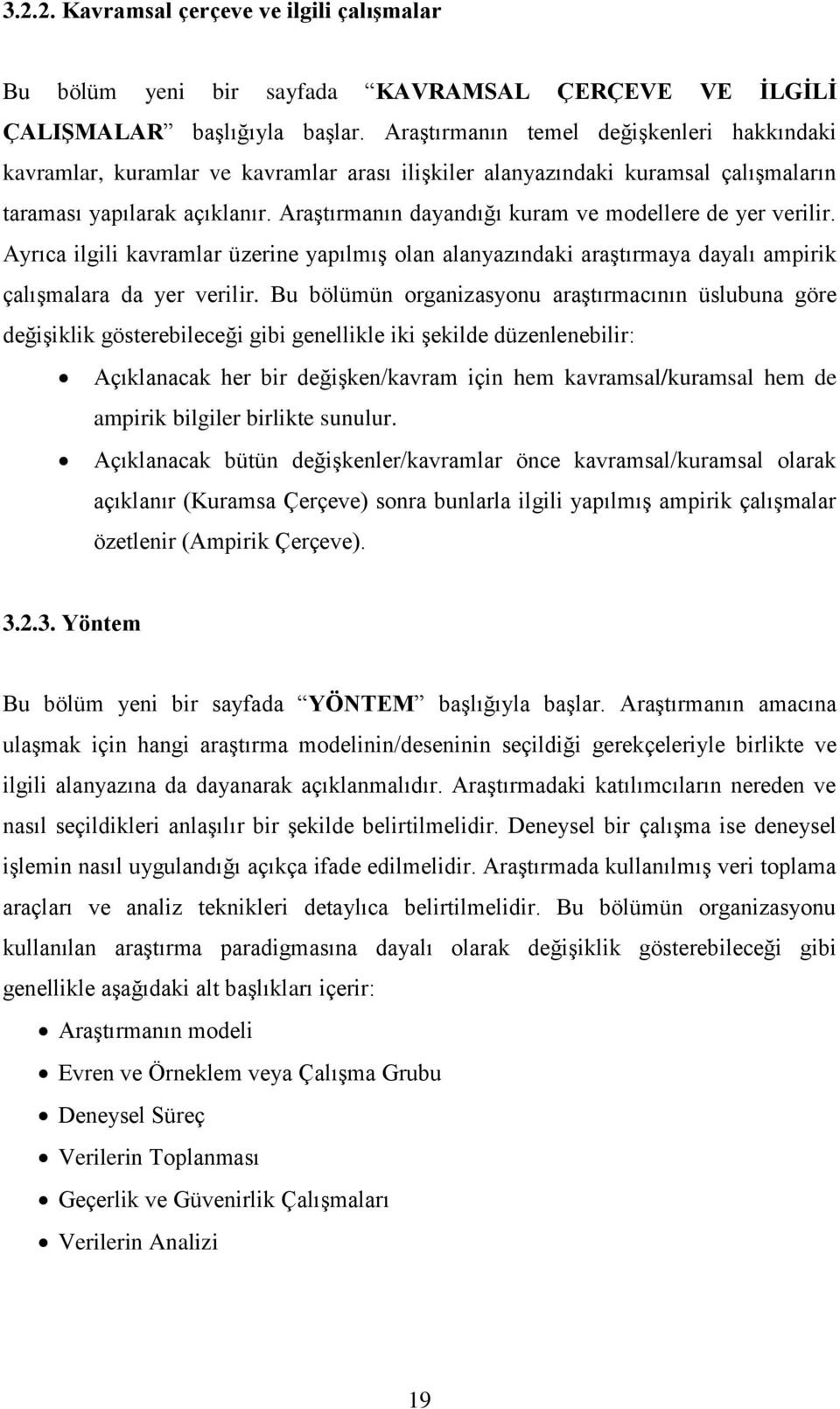 Araştırmanın dayandığı kuram ve modellere de yer verilir. Ayrıca ilgili kavramlar üzerine yapılmış olan alanyazındaki araştırmaya dayalı ampirik çalışmalara da yer verilir.