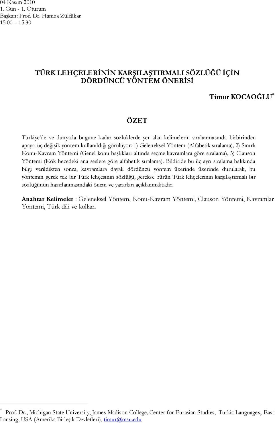 değişik yöntem kullanıldığı görülüyor: 1) Geleneksel Yöntem (Alfabetik sıralama), 2) Sınırlı Konu-Kavram Yöntemi (Genel konu başlıkları altında seçme kavramlara göre sıralama), 3) Clauson Yöntemi