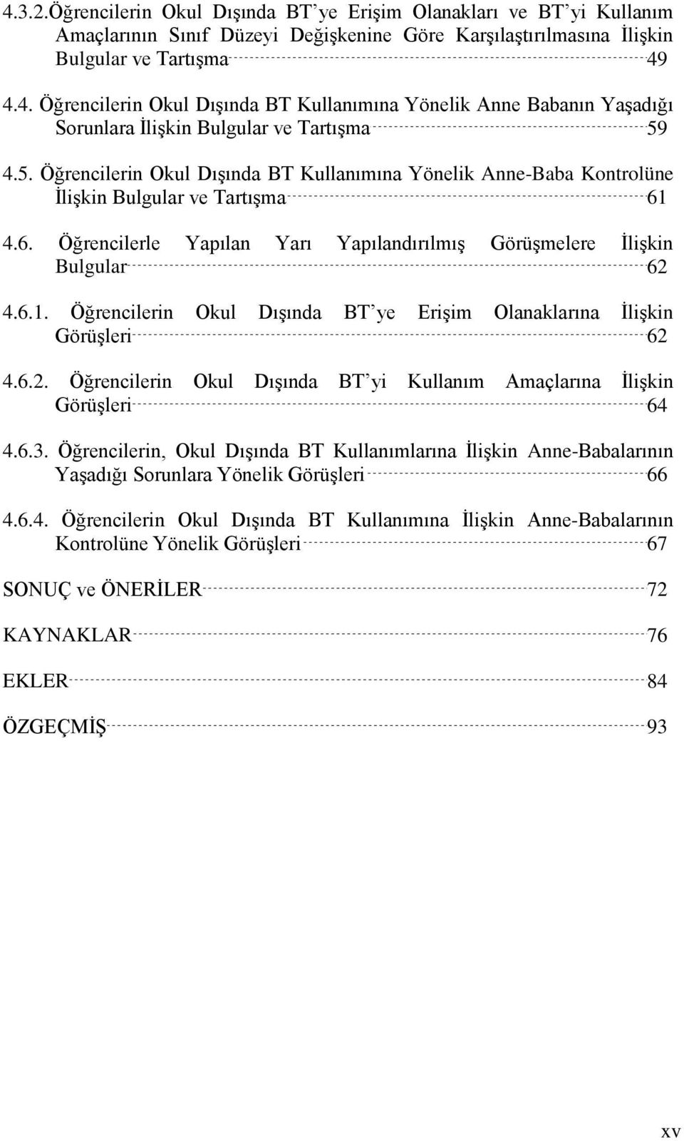 6.2. Öğrencilerin Okul Dışında BT yi Kullanım Amaçlarına İlişkin Görüşleri 64 