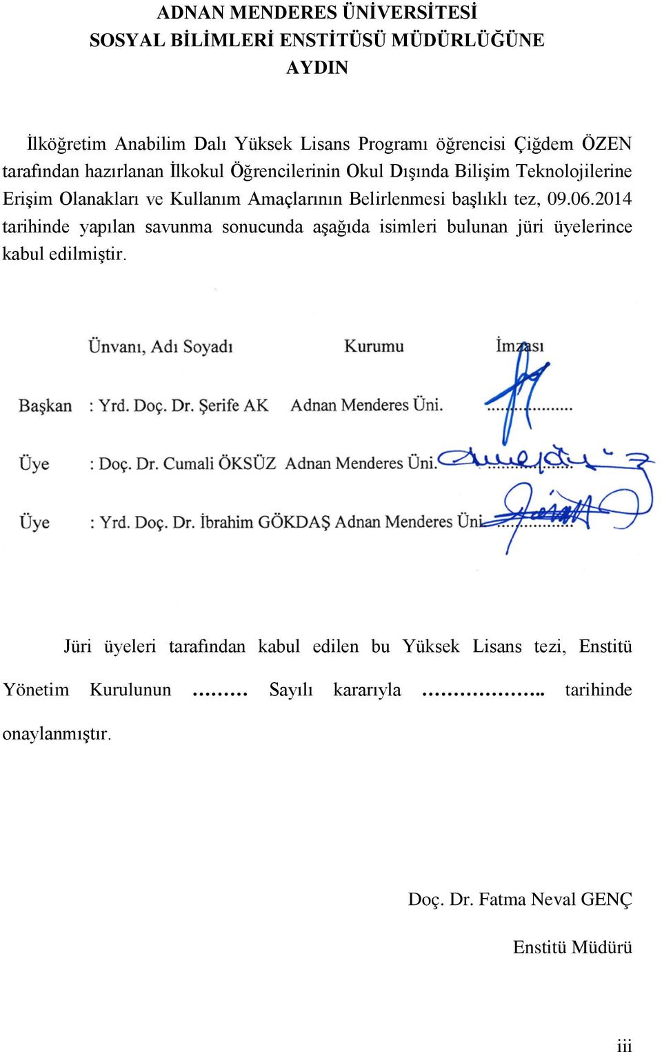 başlıklı tez, 09.06.2014 tarihinde yapılan savunma sonucunda aşağıda isimleri bulunan jüri üyelerince kabul edilmiştir.