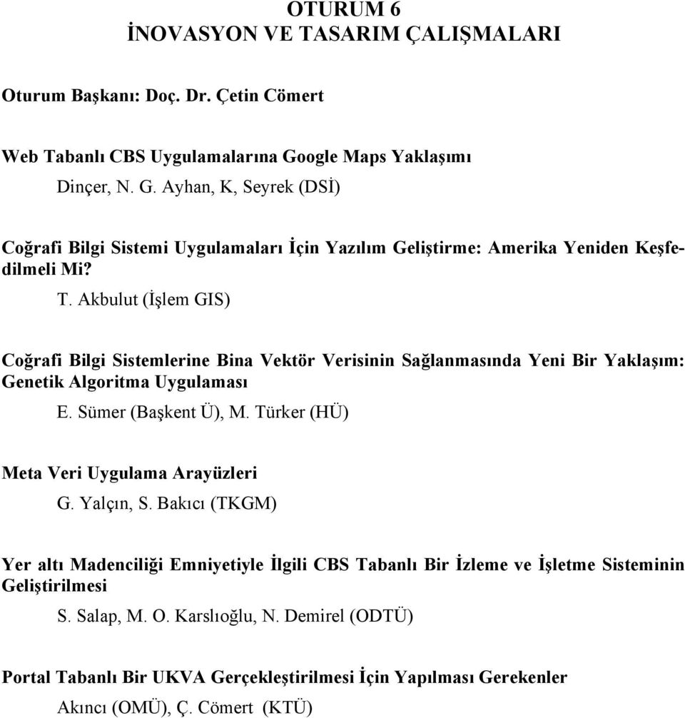 Akbulut (İşlem GIS) Coğrafi Bilgi Sistemlerine Bina Vektör Verisinin Sağlanmasında Yeni Bir Yaklaşım: Genetik Algoritma Uygulaması E. Sümer (Başkent Ü), M.