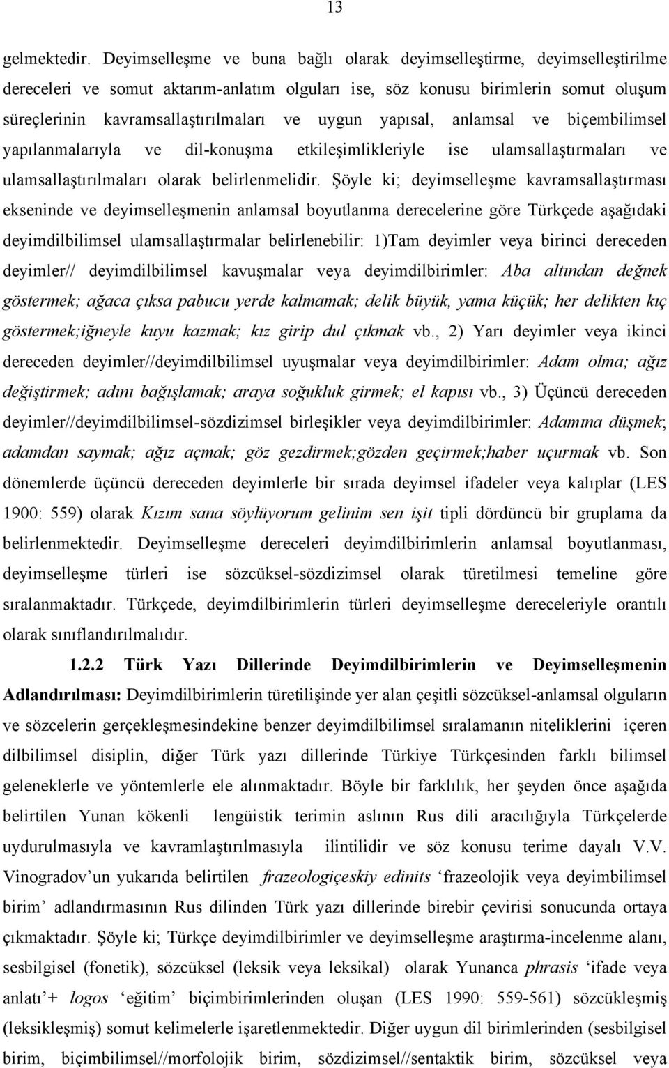 uygun yapısal, anlamsal ve biçembilimsel yapılanmalarıyla ve dil-konuşma etkileşimlikleriyle ise ulamsallaştırmaları ve ulamsallaştırılmaları olarak belirlenmelidir.