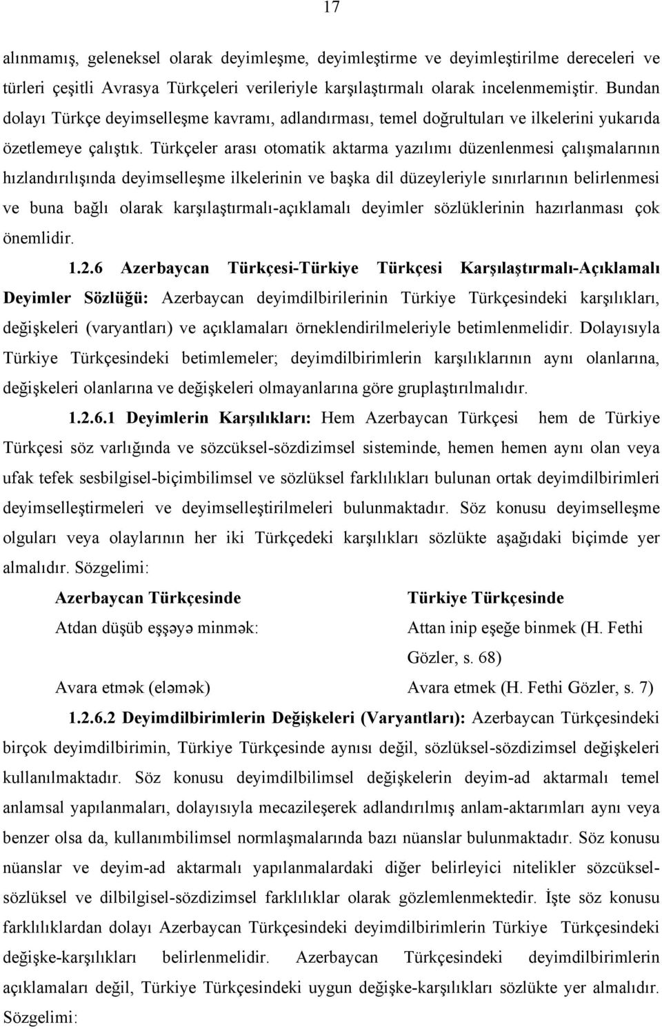 Türkçeler arası otomatik aktarma yazılımı düzenlenmesi çalışmalarının hızlandırılışında deyimselleşme ilkelerinin ve başka dil düzeyleriyle sınırlarının belirlenmesi ve buna bağlı olarak