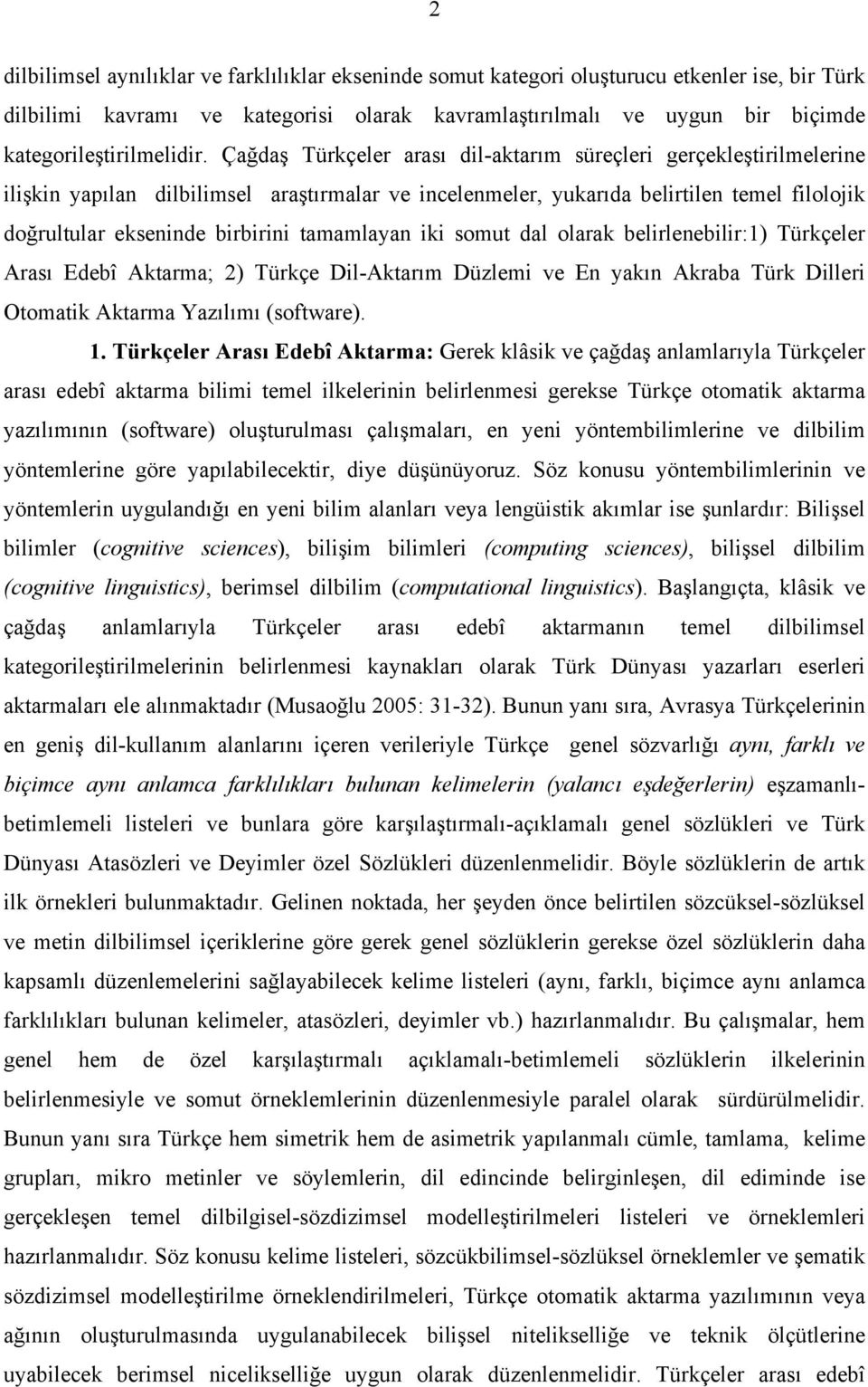Çağdaş Türkçeler arası dil-aktarım süreçleri gerçekleştirilmelerine ilişkin yapılan dilbilimsel araştırmalar ve incelenmeler, yukarıda belirtilen temel filolojik doğrultular ekseninde birbirini