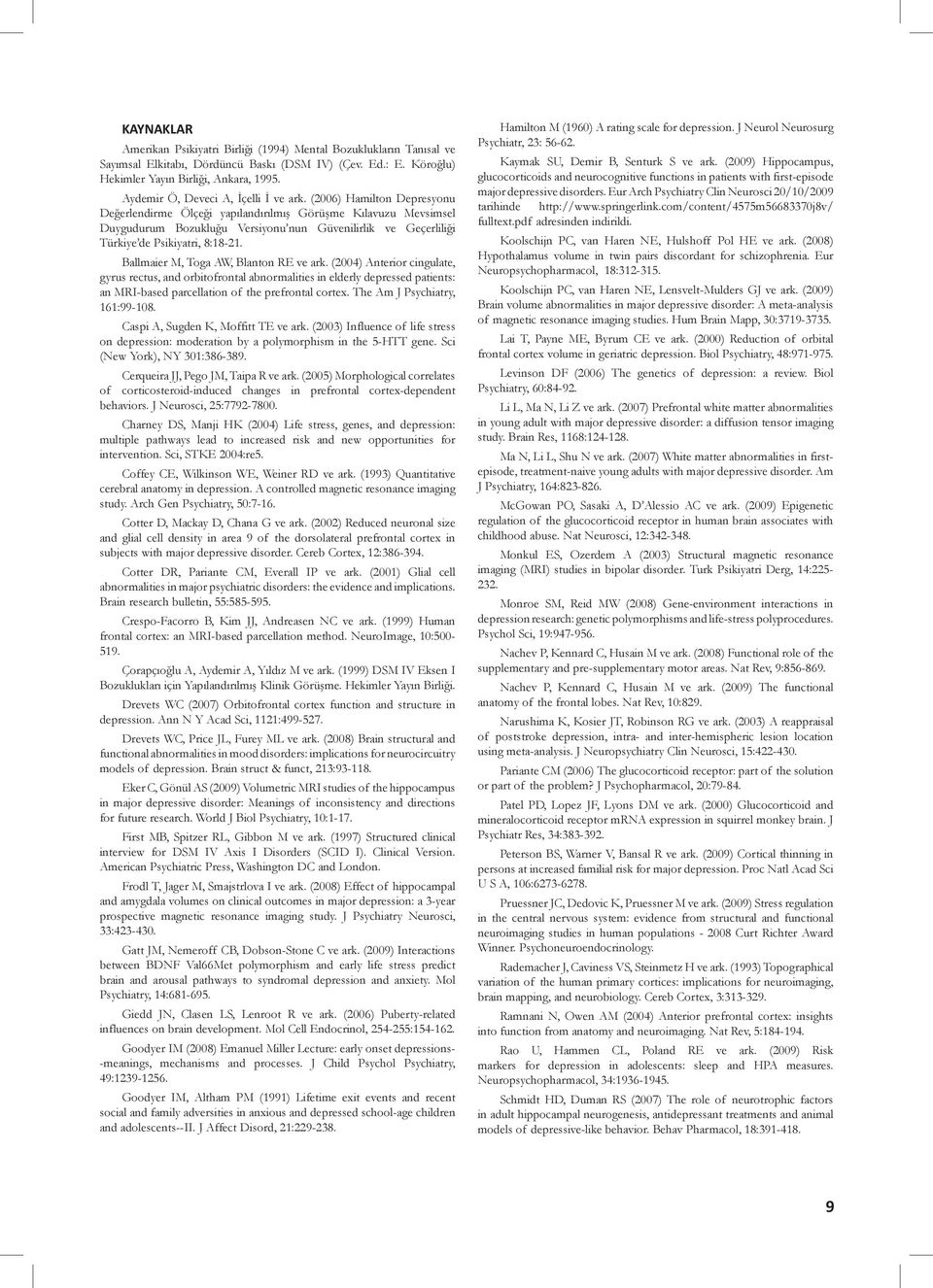 (2006) Hamilton Depresyonu Değerlendirme Ölçeği yapılandırılmış Görüşme Kılavuzu Mevsimsel Duygudurum Bozukluğu Versiyonu nun Güvenilirlik ve Geçerliliği Türkiye de Psikiyatri, 8:18-21.