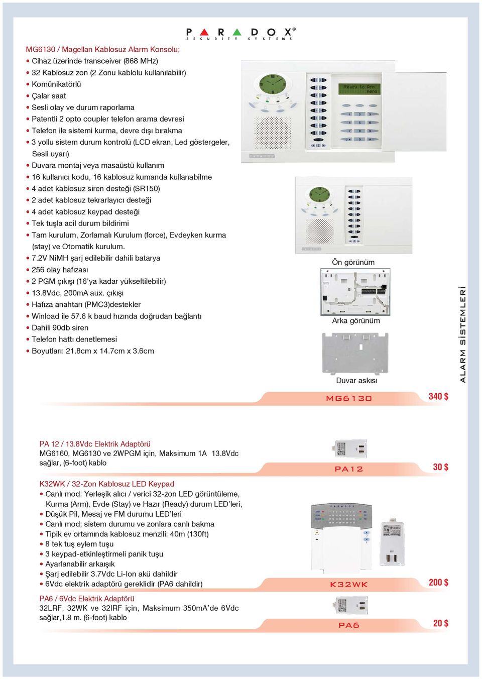 kodu, 16 kablosuz kumanda kullanabilme 4 adet kablosuz siren deste i (SR150) 2 adet kablosuz tekrarlay c deste i 4 adet kablosuz keypad deste i Tek tuflla acil durum bildirimi Tam kurulum, Zorlamal