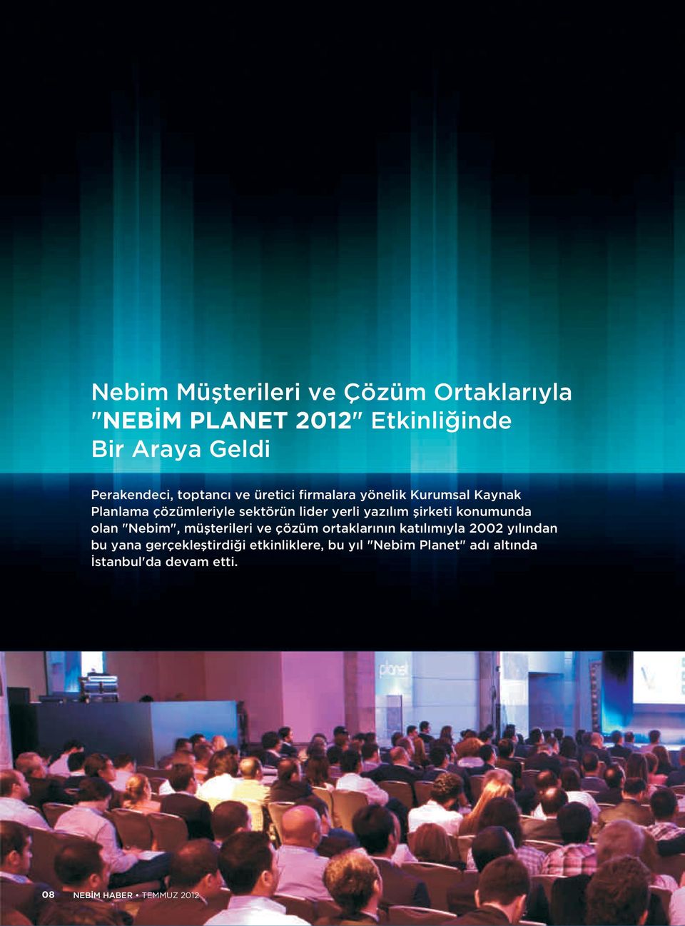 şirketi konumunda olan "Nebim", müşterileri ve çözüm ortaklarının katılımıyla 2002 yılından bu yana