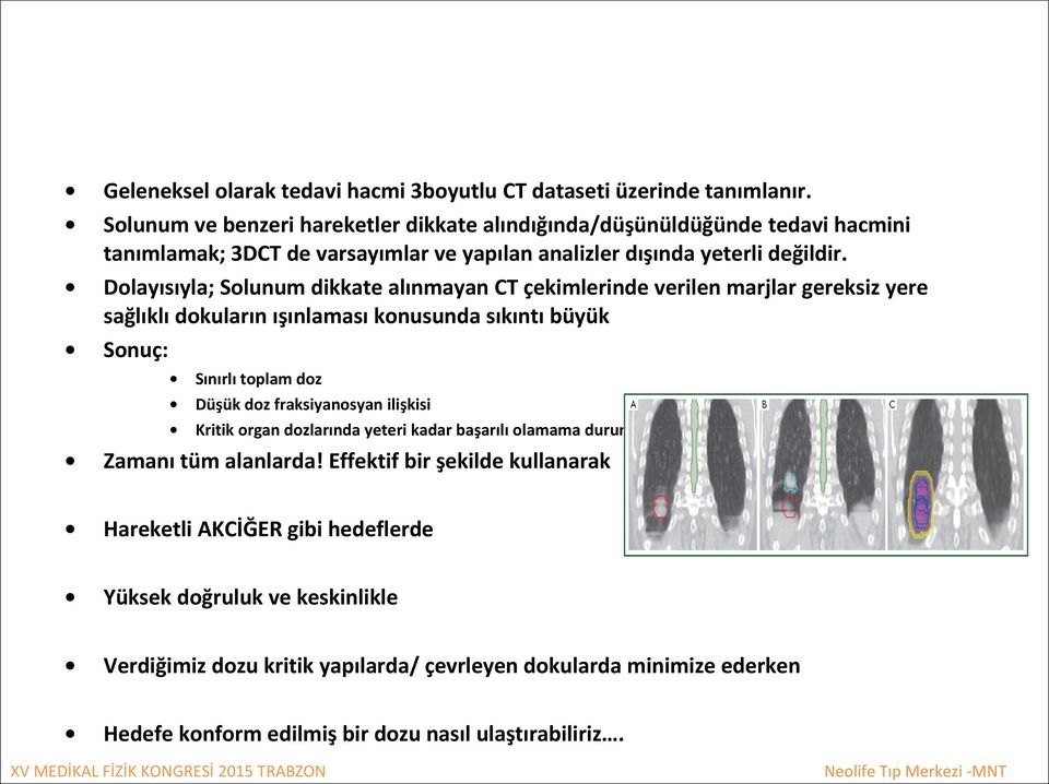 Dolayısıyla; Solunum dikkate alınmayan CT çekimlerinde verilen marjlar gereksiz yere sağlıklı dokuların ışınlaması konusunda sıkıntı büyük Sonuç: Sınırlı toplam doz Düşük doz fraksiyanosyan