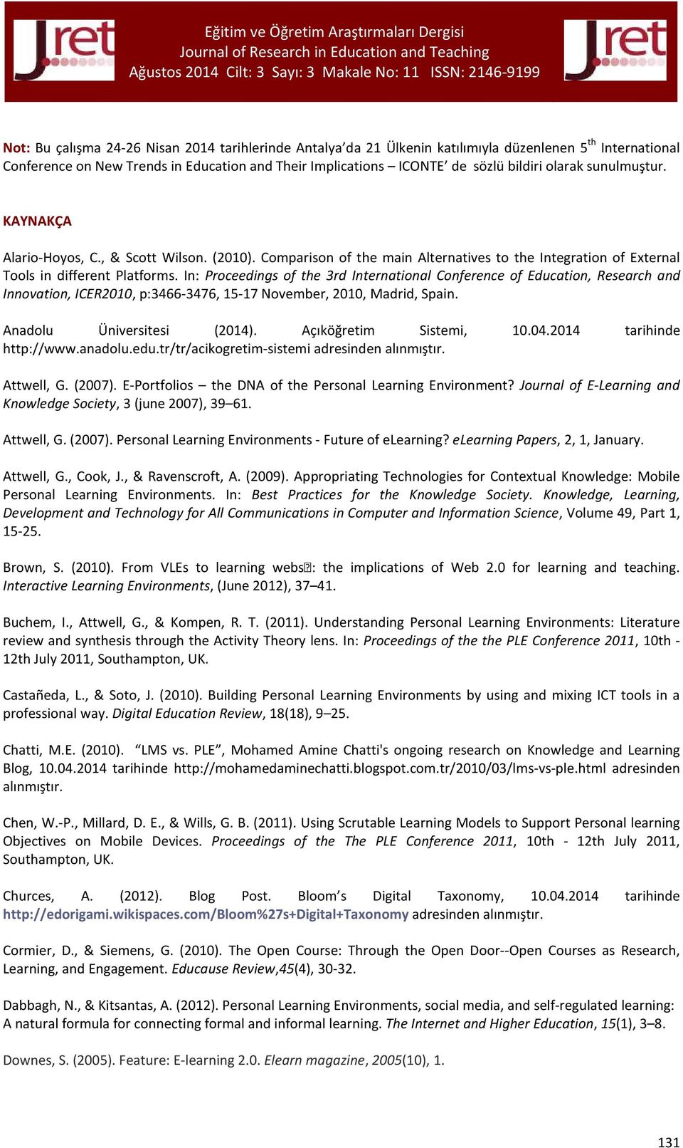 In: Proceedings of the 3rd International Conference of Education, Research and Innovation, ICER2010, p:3466-3476, 15-17 November, 2010, Madrid, Spain. Anadolu Üniversitesi (2014).