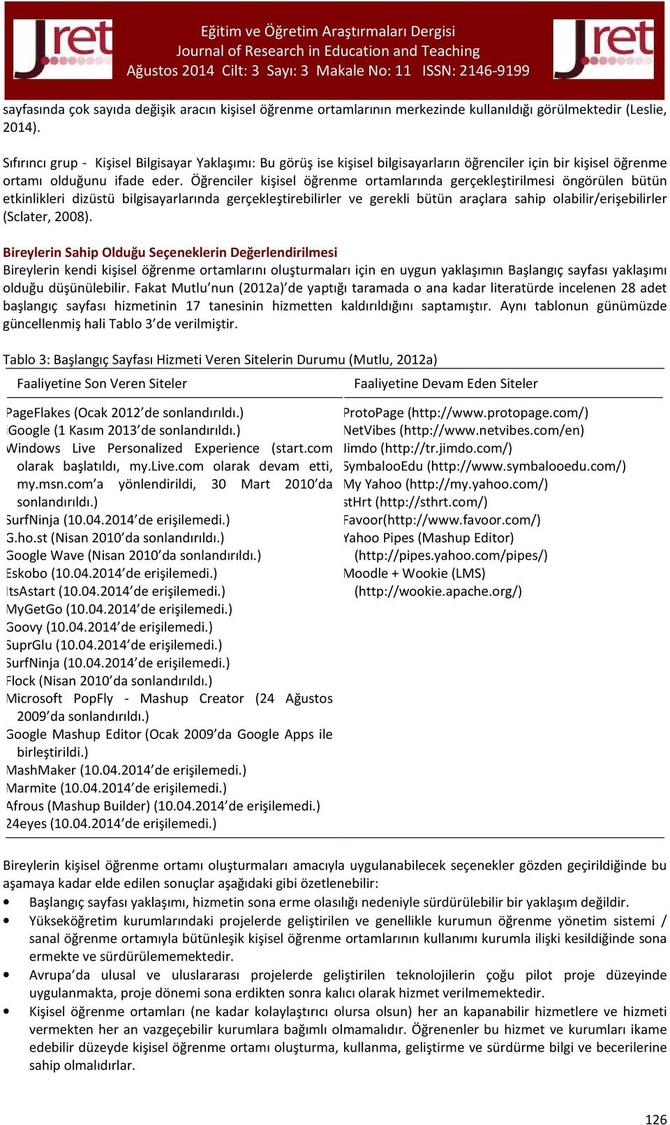 Öğrenciler kişisel öğrenme ortamlarında gerçekleştirilmesi öngörülen bütün etkinlikleri dizüstü bilgisayarlarında gerçekleştirebilirler ve gerekli bütün araçlara sahip olabilir/erişebilirler