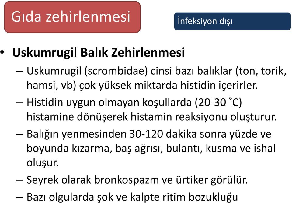 Histidin uygun olmayan koşullarda (20-30 C) histamine dönüşerek histamin reaksiyonu oluşturur.