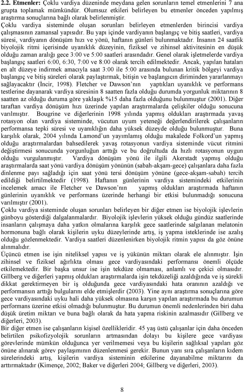 Çoklu vardiya sisteminde oluģan sorunları belirleyen etmenlerden birincisi vardiya çalıģmasının zamansal yapısıdır.