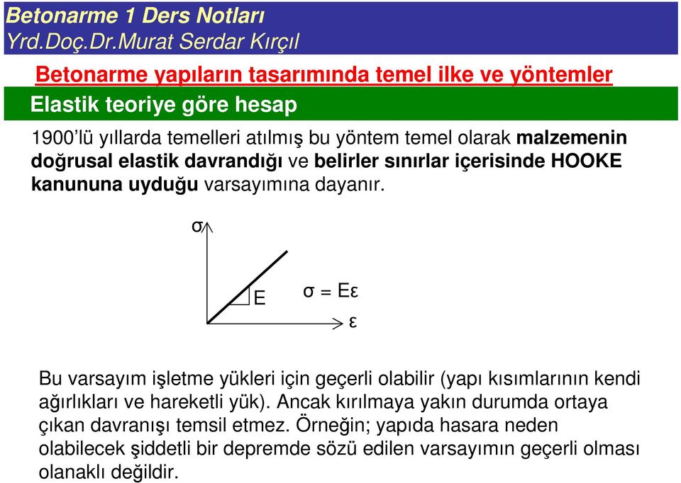 E E Bu varsayım iletme yükleri için geçerli olabilir (yapı kısımlarının kendi aırlıkları ve hareketli yük).