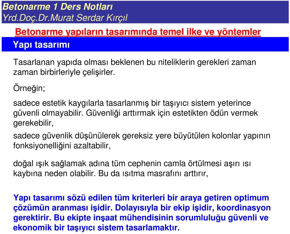 Güvenlii arttırmak için estetikten ödün vermek gerekebilir, sadece güvenlik düünülerek gereksiz yere büyütülen kolonlar yapının fonksiyonelliini azaltabilir, doal ıık salamak